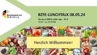 Anmeldeplakat  (verweist auf: Neue Ernährungsempfehlungen unter der Lupe – zweiter BZfE-Lunchtalk zu den neuen DGE-Empfehlungen)