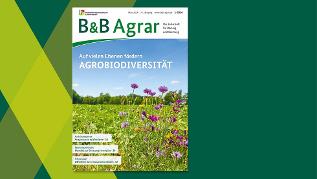 Titel der Ausgabe (verweist auf: "B&B Agrar": Agrobiodiversität – wie schützen und fördern?)